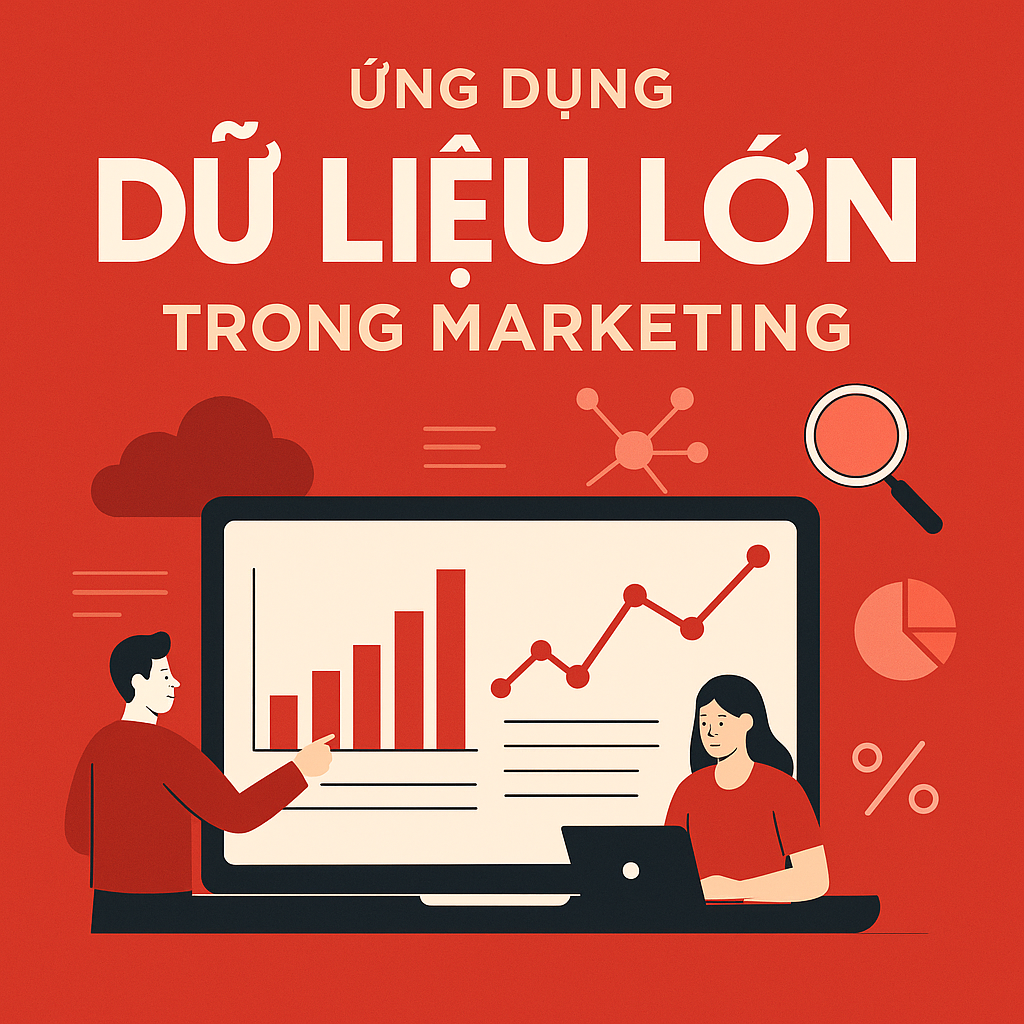 Ứng dụng Big Data trong Truyền thông và Quảng cáo số Ứng dụng Big Data trong Truyền thông và Quảng cáo số